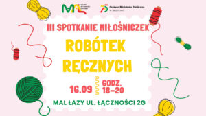 Read more about the article III Spotkanie Miłośniczek Robótek Ręcznych w&nbsp;MAL Łazy
