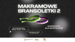 Read more about the article Warsztaty dla nastolatek – Makramowe bransoletki vol. 2